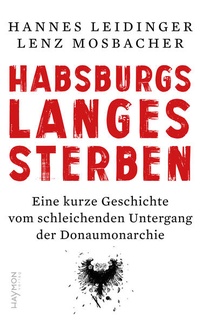 Abbildung von: Habsburgs langes Sterben - Haymon Verlag