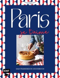 Abbildung von: Paris - Je t'aime - Das Frankreich-Kochbuch - Edition Michael Fischer / EMF Verlag