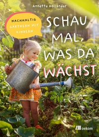 Abbildung von: Schau mal, was da wächst - oekom verlag