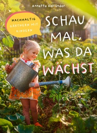 Abbildung von: Schau mal, was da wächst - oekom verlag