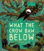 Cover: What the Crow Saw Below - Oxford University Press