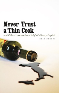 Abbildung von: Never Trust a Thin Cook and Other Lessons from Italy's Culinary Capital - University of Minnesota Press