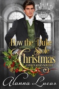 Cover: How the Duke Stole Christmas (A Stolen Kisses Novella, #2) - Alanna Lucas