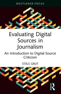 Enlarge image Cover: Evaluating Digital Sources in Journalism - Routledge