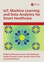 Cover: IoT, Machine Learning and Data Analytics for Smart Healthcare - CRC Press