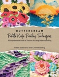 Cover: Buttercream Palette Knife Painting Techniques - A Comprehensive Guide to Textured Art Using Buttercream Icing 2023 - Queen of Hearts Couture Cakes Ltd.