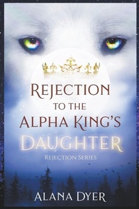 Enlarge image Cover: Rejection to the Alpha King's Daughter - Alana Dyer