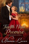 Cover: Twelfth Night Promise (A Stolen Kisses Novella, #3) - Alanna Lucas