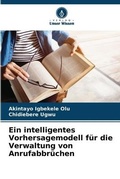 Cover: Ein intelligentes Vorhersagemodell fuer die Verwaltung von Anrufabbruechen - Verlag Unser Wissen