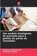 Cover: Um modelo inteligente de previsao para a gestao da perda de chamadas - Edicoes Nosso Conhecimento