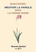 Cover: M&eacute;diter la Parole avec la Vierge Marie - Art&egrave;ge Editions