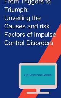 Enlarge image Cover: From Triggers to Triumph: Unveiling the Causes and Risk Factors of Impulse Control Disorders - Sepharial