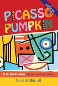 Cover: Picasso Pumpkin: 21 Curated Art Dates to Grow Creativity in Children - Ann E B Mitchell