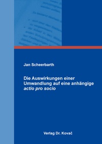 Abbildung von: Die Auswirkungen einer Umwandlung auf eine anhängige actio pro socio - Kovac, Dr. Verlag