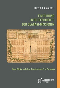 Abbildung von: Einführung in die Geschichte der Guarani-Missionen - Aschendorff