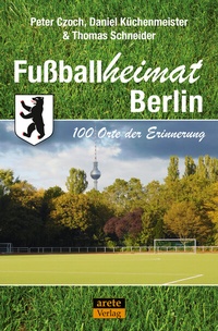 Abbildung von: Fußballheimat Berlin - Arete Verlag