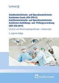 Abbildung von: Anästhesietechnische- und Operationstechnische-Assistenten-Gesetz (ATA-OTA-G) Anästhesietechnische- und Operationstechnische-Assistenten-Ausbildungs- und -Prüfungsverordnung (ATA-OTA-APrV) - medhochzwei Verlag