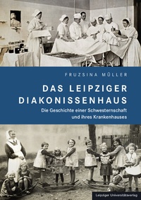 Abbildung von: Das Leipziger Diakonissenhaus - Leipziger Uni-Vlg