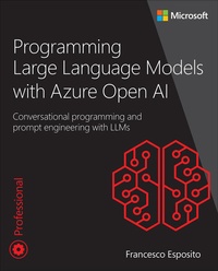Enlarge image Cover: Programming Large Language Models with Azure Open AI: Conversational programming and prompt engineering with LLMs - Addison Wesley