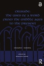 Cover: Crusade: The Uses of a Word from the Middle Ages to the Present - Taylor & Francis