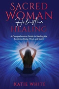 Cover: Sacred Woman Holistic Healing - IngramSpark