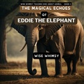 Cover: The Magical Echoes of Eddie the Elephant - IngramSpark