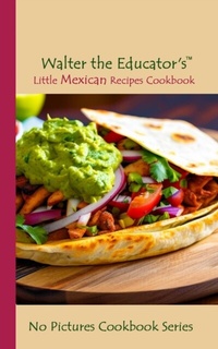 Abbildung von: Walter the Educator's Little Mexican Recipes Cookbook - Distributed By Ingram Spark