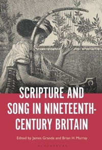 Abbildung von: Scripture and Song in Nineteenth-Century Britain - Bloomsbury Academic USA