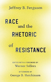 Enlarge image Cover: Race and the Rhetoric of Resistance - Rutgers University Press