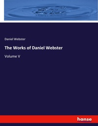 Enlarge image Cover: The Works of Daniel Webster - Hansebooks