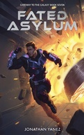 Cover: Fated Asylum (Gateway to the Galaxy, #7) - Jonathan Yanez