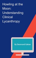 Cover: Howling at the Moon: Understanding Clinical Lycanthropy - Sepharial