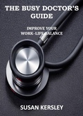 Cover: The Busy Doctor's Guide: Improve your Work-Life Balance - Susan Kersley