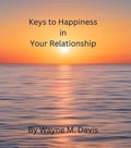 Cover: Keys to Happiness in Your Relationship - Wayne Davis