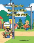 Cover: A Job For Raccoon Mike And Ralph Wolf - Page Publishing