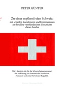 Cover: Zu einer mythenfreien Schweiz: mit scharfen Korrekturen und Kommentaren an der allzu vaterl&auml;ndischen Geschichte dieses Landes - Schweizer Literaturgesellschaft