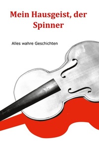 Abbildung von: Mein Hausgeist, der Spinner - BoD - Books on Demand
