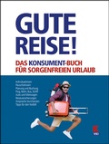 Cover: Gute Reise! Das KONSUMENT-Buch f&uuml;r sorgenfreien Urlaub - Verein f&uuml;r Konsumenteninformation VKI