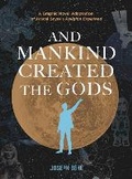 Cover: And Mankind Created the Gods - Graphic Mundi