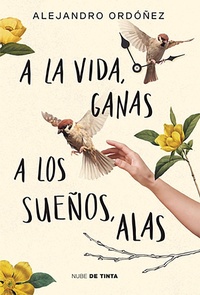 Abbildung von: A la vida, ganas; a los suenos, alas / Give Hope to Life, and Wings to Your Dreams - Penguin Random House Grupo Editorial