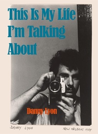 Abbildung von: Danny Lyon: This is My Life I'm Talking About - Damiani