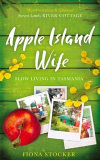 Abbildung von: Apple Island Wife - Slow Living in Tasmania - Scarlet Robin Books
