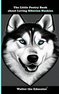 Cover: The Little Poetry Book about Loving Siberian Huskies - Silent King Books