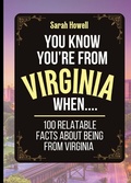 Cover: You Know You're From Virginia When... 100 Relatable Facts About Being From Virginia - IngramSpark