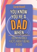Cover: You Know You're a Dad When... 100 Relatable Facts About Being a Dad - IngramSpark