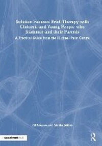Abbildung von: Solution Focused Brief Therapy with Children and Young People who Stammer and their Parents - Routledge