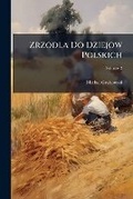 Cover: Zrzodla Do Dziejow Polskich, Volume 2 - Nabu Press
