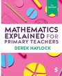 Cover: Mathematics Explained for Primary Teachers - SAGE Publications Ltd