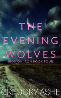 Enlarge image Cover: The Evening Wolves (Iron on Iron, #4) - Hodgkin and Blount