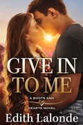 Cover: Give In To Me (The Boots and Hearts Series, #1) - Edith LaLonde
